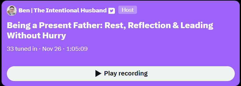 Being a Present Father: Rest, Reflection & Leading Without Hurry